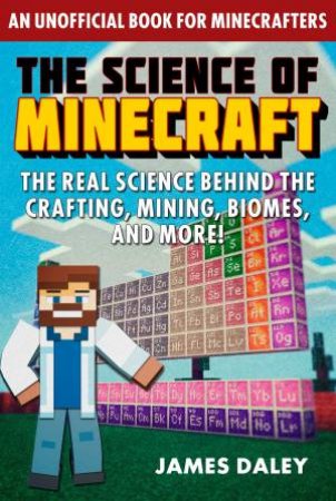 The Science Of Minecraft by James Daley