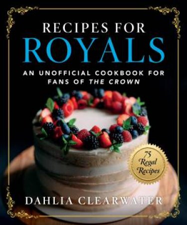 Recipes For Royals by Dahlia Clearwater