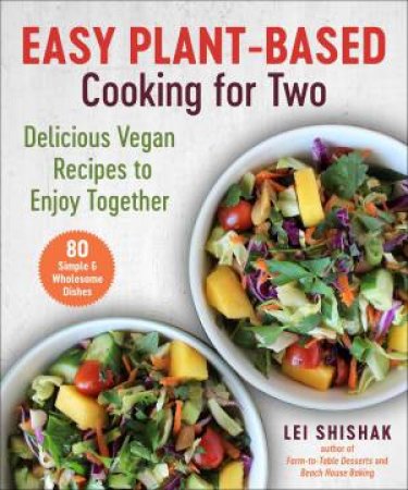 Easy Plant-Based Cooking For Two by Lei Shishak