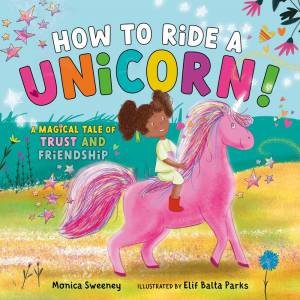 How To Ride A Unicorn by Monica Sweeney