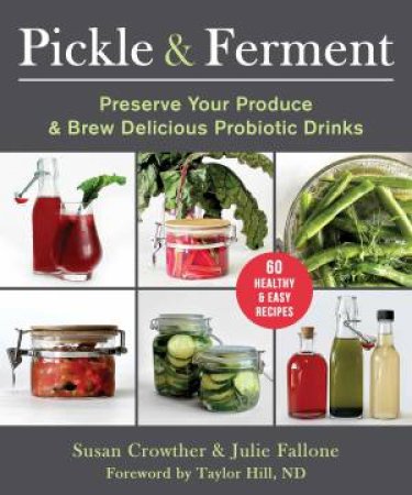 Pickle & Ferment by Susan Crowther & Julie Fallone & Taylor Hill