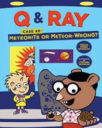 Q & Ray: Meteorite Or Meteor-Wrong?: Case #2 by Trisha Speed Shaskan & Stephen Shaskan
