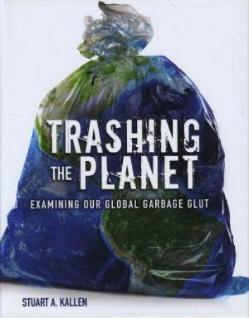 Trashing The Planet by Stuart Kallen