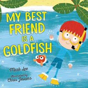 My Best Friend Is A Goldfish by Mark Lee & Chris Jevons