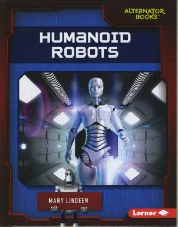 Cutting-Edge Robotics: Humanoid Robots by Mary Lindeen