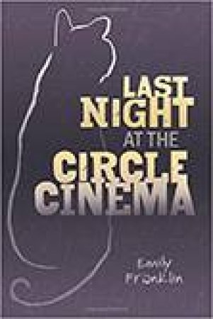 Last Night At The Circle Cinema by Emily Franklin