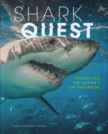 Shark Quest: Protecting The Ocean's Top Predators by Karen Romano Young