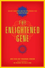 Enlightened Gene Biology Buddhism And The Convergence That Explains The World