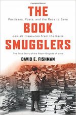 The Book Smugglers Partisans Poets And The Race To Save Jewish Treasures From The Nazis