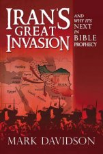 Irans Great Invasion And Why Its Next In Bible Prophecy