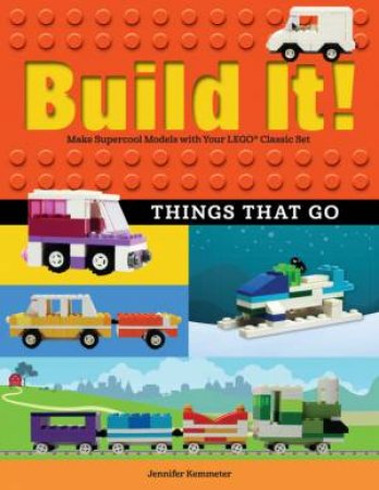 Build It! Things That Go by Jennifer Kemmeter