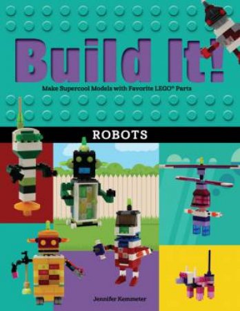 Build It! Robots by Jennifer Kemmeter