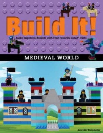 Build It! Medieval World by Jennifer Kemmeter