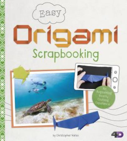Origami Crafting 4D: Easy Origami Scrapbooking by Christopher Harbo