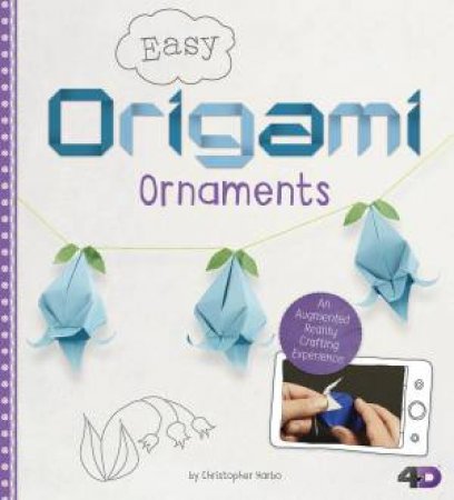 Origami Crafting 4D: Easy Origami Ornaments by Christopher Harbo