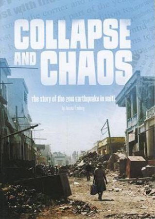 Tangled History: Collapse and Chaos: The Story of the 2010 Earthquake in Haiti by Jessica Freeburg