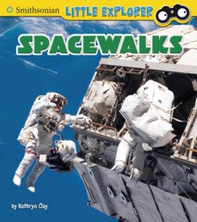 Little Astronauts: Spacewalks by Kathryn Clay