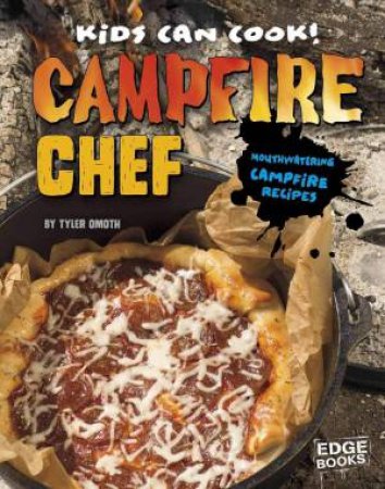 Kids Can Cook!: Campfire Chef: Mouthwatering Campfire Recipes by Tyler Omoth