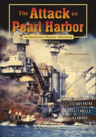 An Interactive History Adventure: The Attack On Pearl Harbor by Allison Lassieur