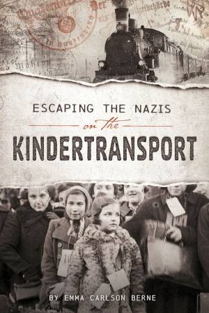 Escaping the Nazis on the Kindertransport by EMMA CARLSON BERNE