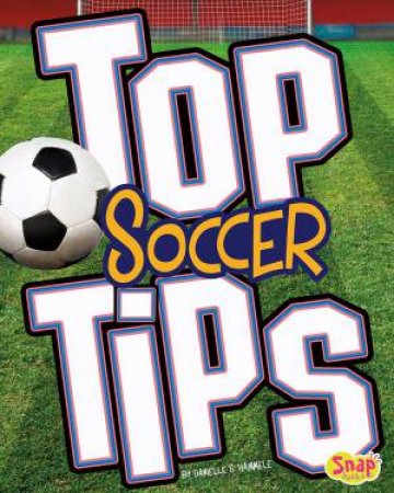 Top Soccer Tips by DANIELLE S. HAMMELEF