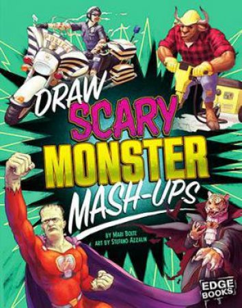 Drawing Mash-Ups: Draw Scary Monster Mash-Ups by Mari Bolte