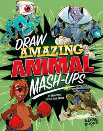 Drawing Mash-Ups: Draw Amazing Animal Mash-Ups by Mari Bolte