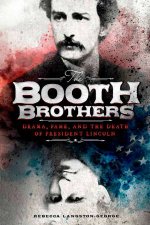 Booth Brothers Drama Fame and the Death of President Lincoln