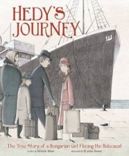 Hedys Journey The True Story Of A Hungarian Girl Fleeing The Holocaust