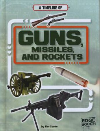 Military Technology Timelines: Guns, Missiles and Rockets by Tim Cooke