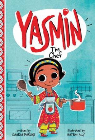 Yasmin: Yasmin the Chef by Saadia Faruqi & Hatem Aly