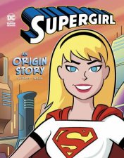 DC Super Hero Origins Supergirl An Origin Story