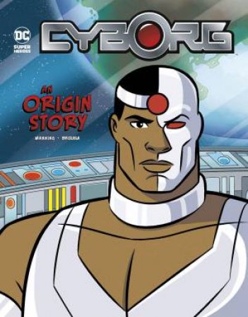 DC Super Hero Origins: Cyborg An Origin Story by Matthew K Manning