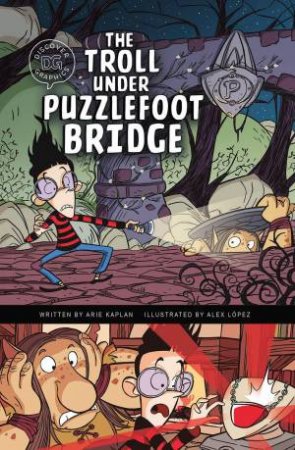 Discover Graphics - Mythical Creatures: The Troll Under Puzzlefoot Bridge by Arie Kaplan