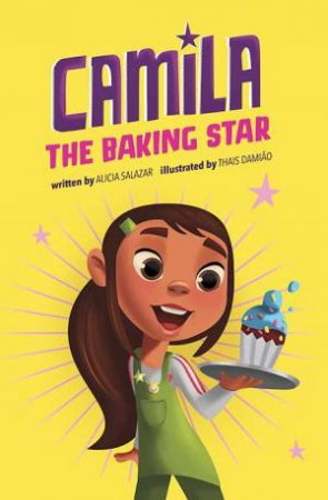 Camila the Star: Camila the Baking Star by Alicia Salazar