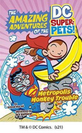 The Amazing Adventures of the DC Super-Pets: Metropolis Monkey Trouble by Steve Korte