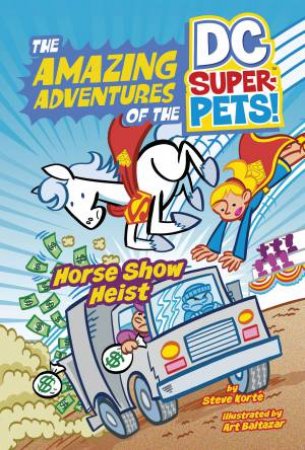 The Amazing Adventures of the DC Super-Pets: Horse Show Heist by Steve Korte