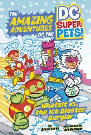 The Amazing Adventures of the DC Super-Pets: Whatzit vs the Ice Blaster Burglar by Steve Korte