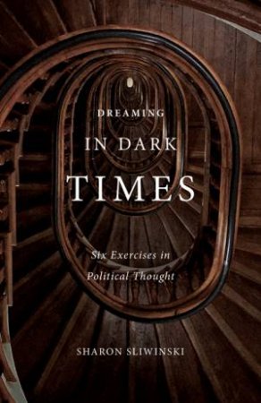 Dreaming in Dark Times by Sharon Sliwinski