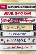 Bar Yarns And ManicDepressive Mixtapes Jim Walsh On Music From Minneapolis To The Outer Limits