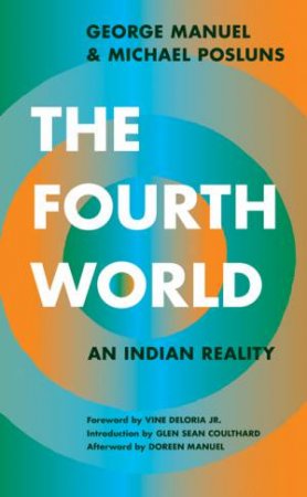 The Fourth World by George Manuel & Michael Posluns & Vine Deloria Jr. & Doreen Manuel & Glen Sean Coulthard