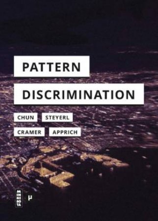 Pattern Discrimination by Clemens Apprich & Wendy Hui Kyong Chun & Florian Cramer & Hito Steyerl