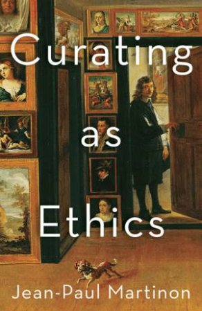 Curating As Ethics by Jean-Paul Martinon