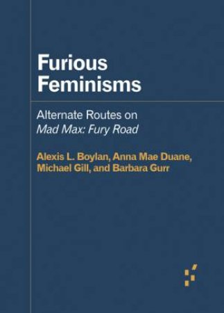 Furious Feminisms by Alexis L. Boylan & Anna Mae Duane & Michael Gill & Barbara Gurr