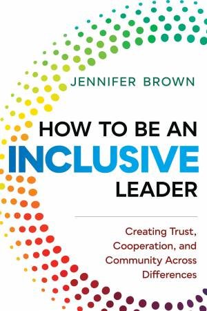 How To Be An Inclusive Leader by Jennifer Brown