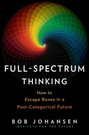Full-Spectrum Thinking by Bob Johansen