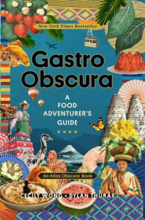 Gastro Obscura by Cecily Wong & Dylan Thuras