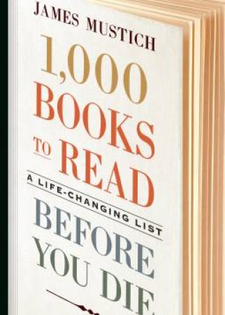 1,000 Books To Read Before You Die by James Mustich