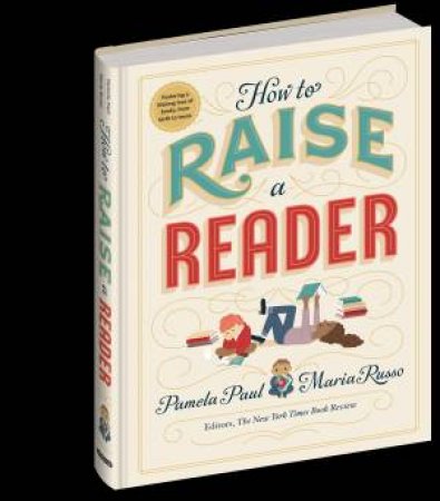 How To Raise A Reader by Pamela Paul