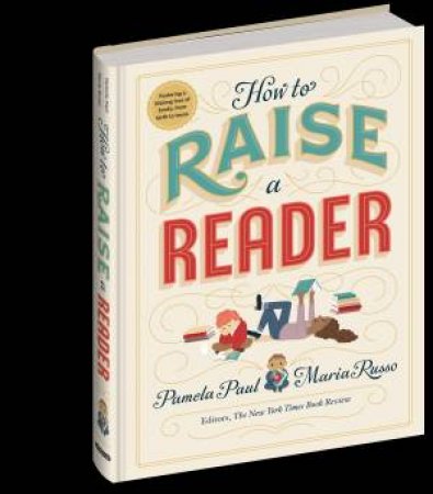 How To Raise A Reader by Pamela Paul